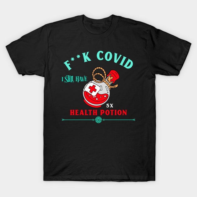 F**K COVID - I still have Health Potion T-Shirt by MackARTee